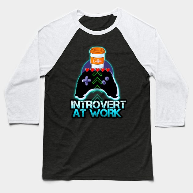 Introvert At Work - Coffee Gamer Quote Baseball T-Shirt by MaystarUniverse